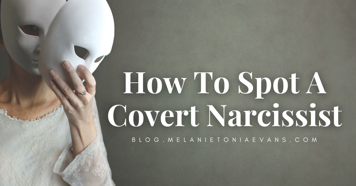 How To Spot A Covert Narcissist Melanie Tonia Evans