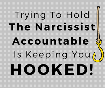 narcissist accountable trying hooked evans tonia melanie keeping