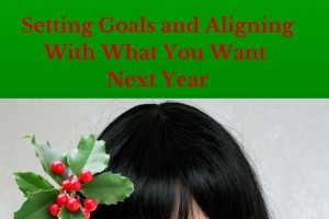Setting Goals and Aligning With What You Want Next Year