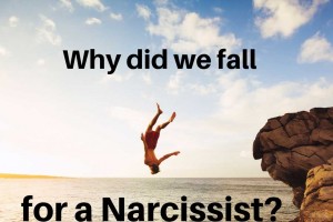 Why Did We Fall For A Narcissist? Part 1