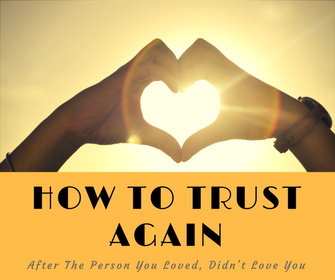 How To Trust Again After The Person You Loved Didn't Love You