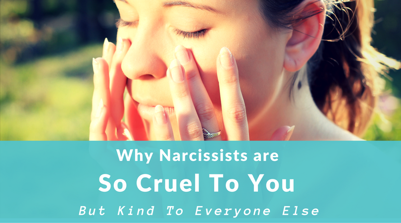 Why Narcissists Are So Cruel To You But Kind To Everyone Else