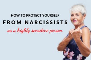 Protecting Yourself From Narcissists As A Highly Sensitive Person