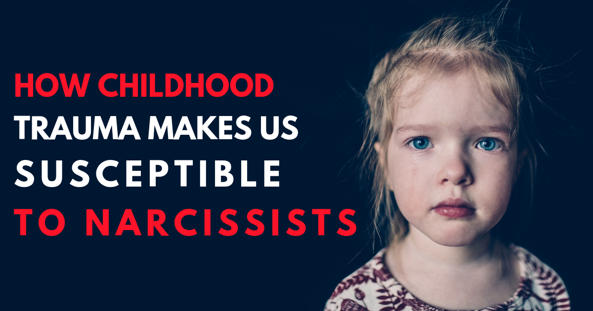 How Childhood Trauma Makes Us Susceptible To Narcissists | Melanie ...