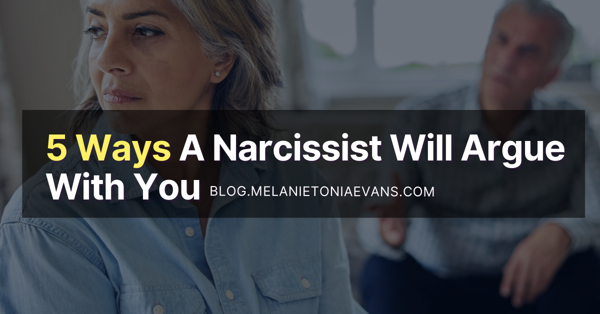 5 Ways A Narcissist Will Argue With You | Melanie Tonia Evans