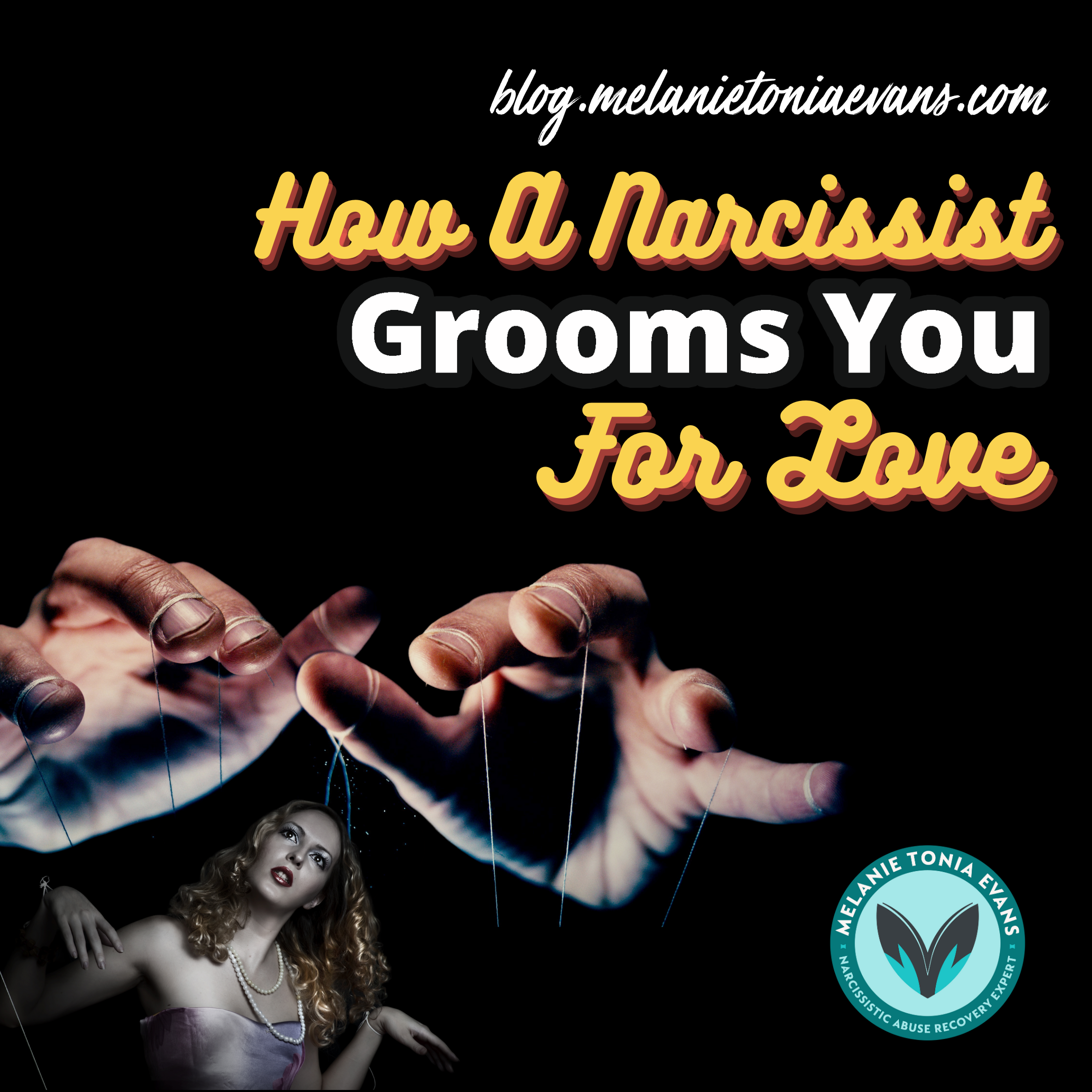 How A Narcissist Grooms You For Love | Melanie Tonia Evans
