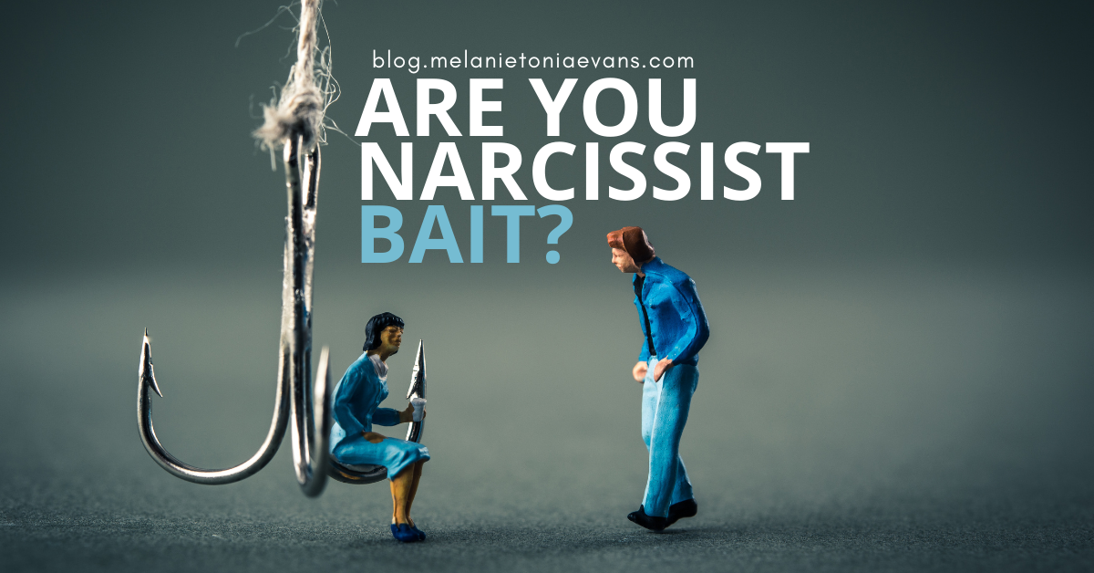 Are You Narcissist Bait? | Melanie Tonia Evans