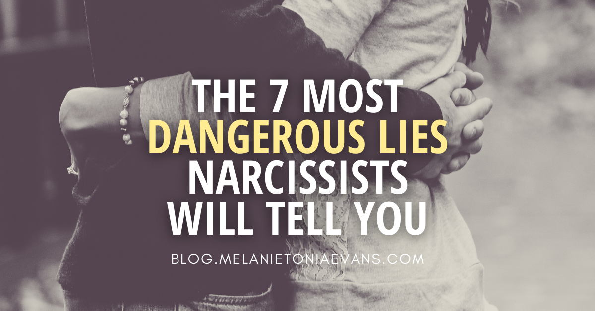 The 7 Most Dangerous Lies Narcissists Will Tell You | Melanie Tonia Evans
