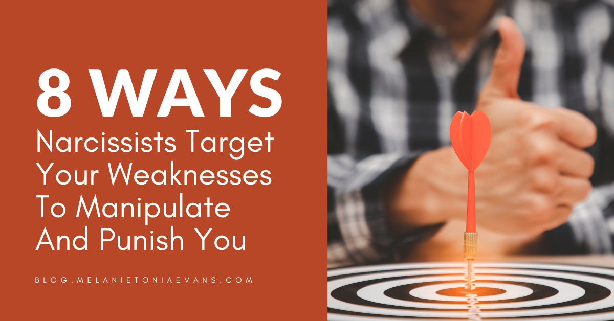 8 Ways Narcissists Target Your Weaknesses To Manipulate And Punish You ...