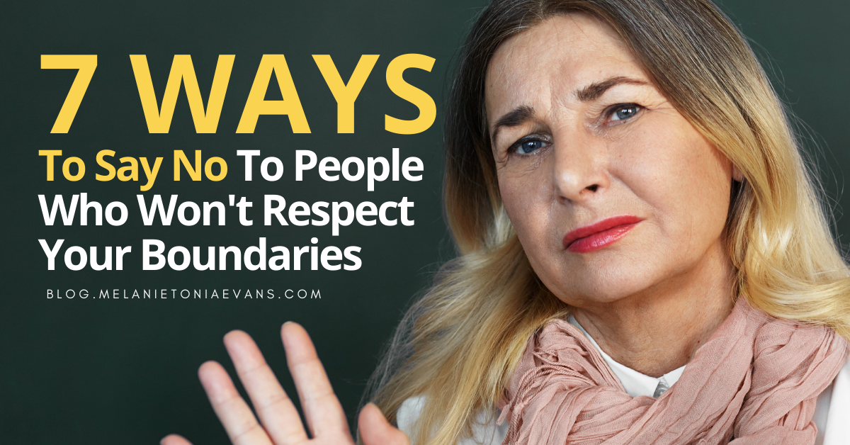 7 Ways To Say No To People Who Won't Respect Your Boundaries | Melanie ...