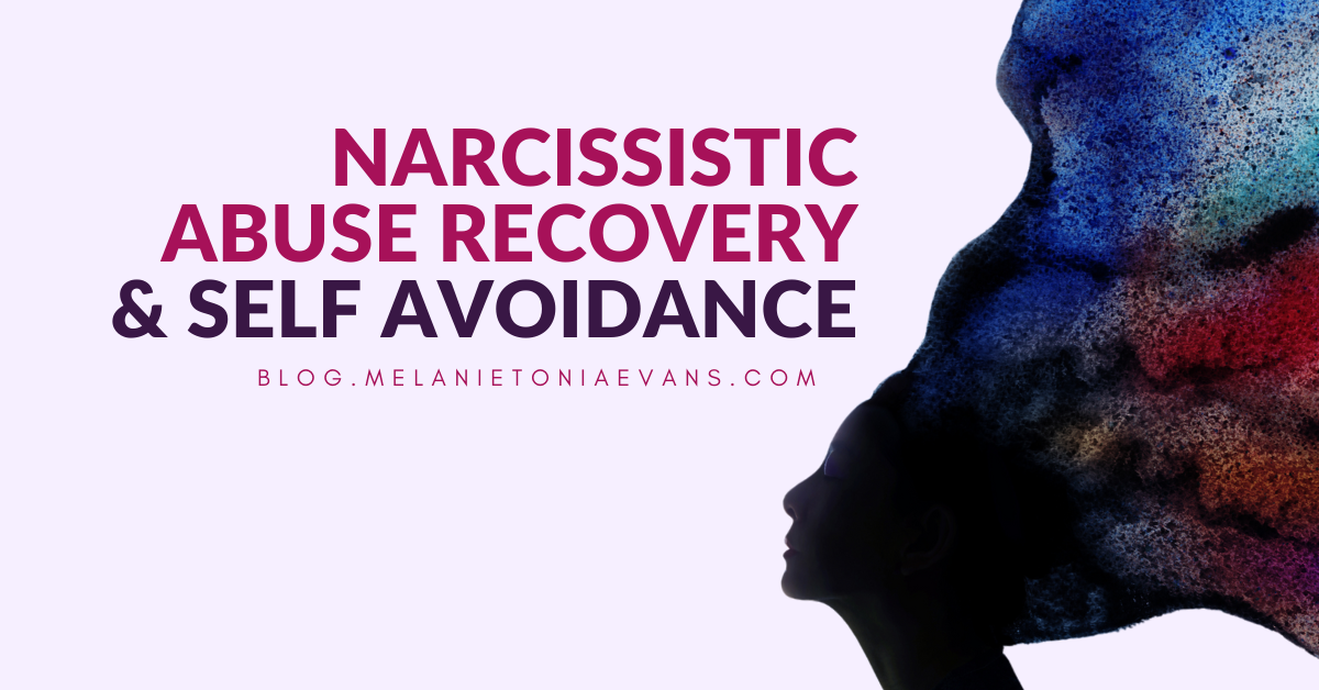 Narcissistic Abuse Recovery & Self-Avoidance | Melanie Tonia Evans