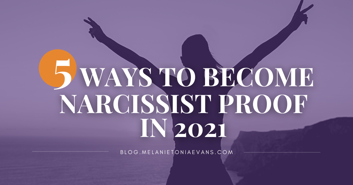 5 Ways To Become Narcissist Proof In 2021 | Melanie Tonia Evans