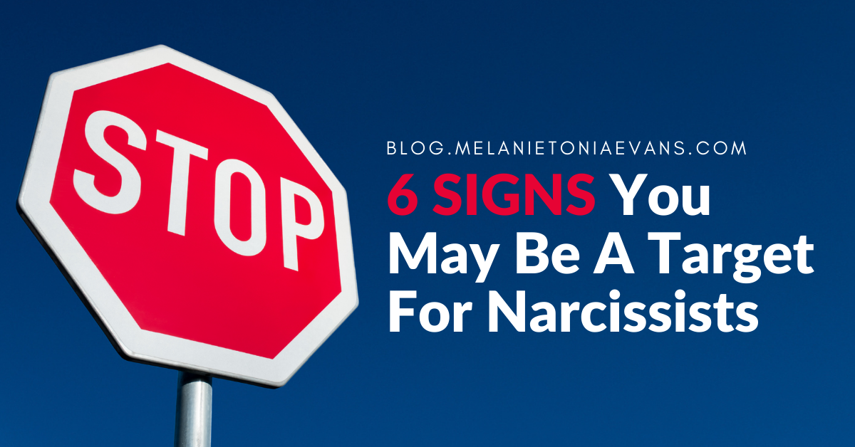 6 Signs You May Be A Target For Narcissists | Melanie Tonia Evans