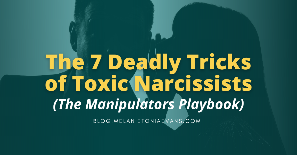 The 7 Deadly Tricks Of Toxic Narcissists | Melanie Tonia Evans