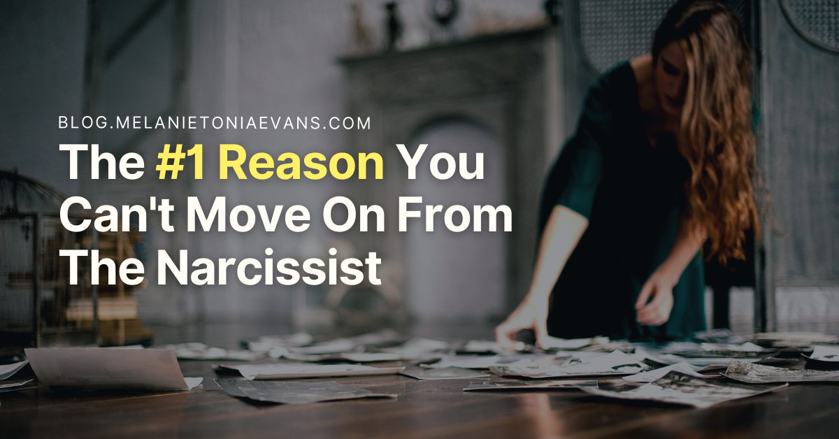 The #1 Reason You Can't Move On From The Narcissist | Melanie Tonia Evans