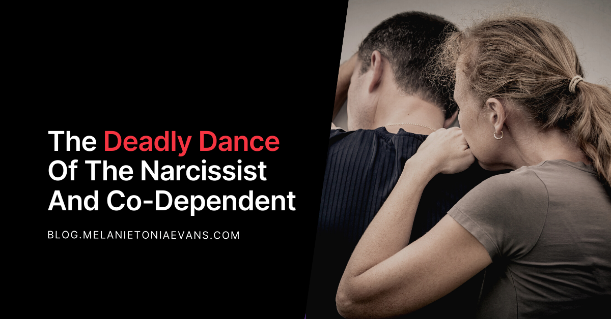 The Deadly Dance Of The Narcissist And Co-Dependent | Melanie Tonia Evans