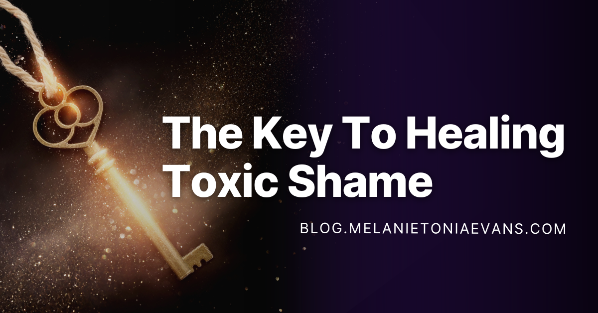 The Key To Healing Toxic Shame | Melanie Tonia Evans