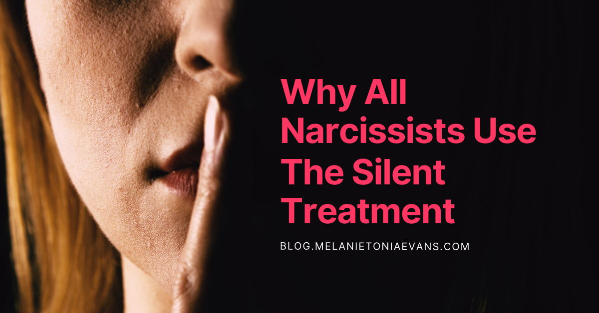 Why All Narcissists Use The Silent Treatment | Melanie Tonia Evans