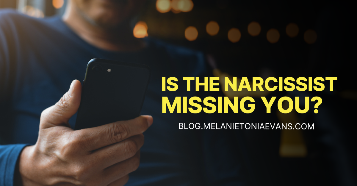 Is The Narcissist Missing You? | Melanie Tonia Evans