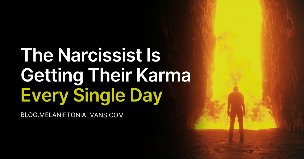 The Narcissist Is Getting Their Karma Every Single Day | Melanie Tonia ...