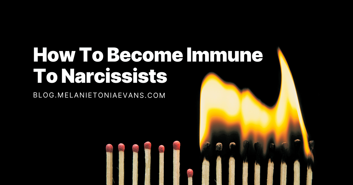 How To Become Immune To Narcissists | Melanie Tonia Evans