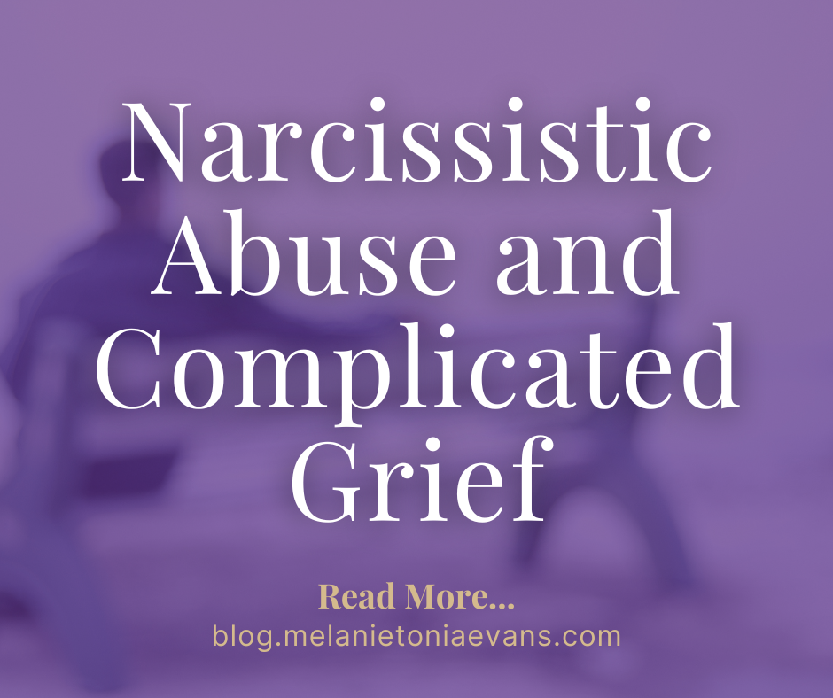 Narcissistic Abuse And Complicated Grief | Melanie Tonia Evans