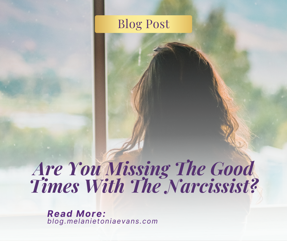 Missing The Good Times With The Narcissist? | Melanie Tonia Evans